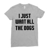 I Want All The Dogs Ladies Fitted T-Shirt