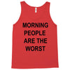 morning people are the worst Tank Top