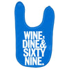 wine dine and 69 sixtynine funny Baby Bibs