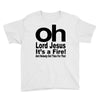 oh lord jesus it's a fire Youth Tee
