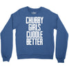 chubby girls cuddle better Crewneck Sweatshirt