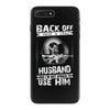 Back Off I Have A Crazy Husband And I am not Afraid To Use Him iPhone 7 Plus Case