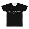 i may be wrong but it's highly unlikely All Over Men's T-shirt