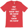 THEY DONT KNOW THAT WE KNOW THEY KNOW WE KNOW T-Shirt