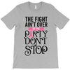 the fight ain't over so the party don't stop T-Shirt