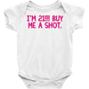 i'm 21... buy me a shot Baby Onesie
