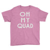 oh my quad Youth Tee