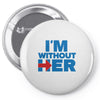 i'm without her Pin-back button