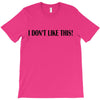 i don't like this T-Shirt