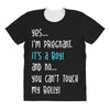 Yes...I'm Pregnant.It's a Boy! And No...You Can't Touch My Belly! All Over Women's T-shirt