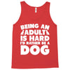 Being an adult is hard I'd rather be a dog Tank Top