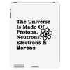 The Universe Is Made Of Protons, Neutrons, Electrons, Morons iPad 3 and 4 Case