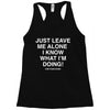 Just Leave Me Alone I Know What I'm Doing Racerback Tank