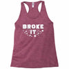 Broke It - Fixed It Racerback Tank