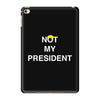 Not My President iPad Mini 4