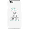 mom right about everything since xxxx iPhone 6/6s Case