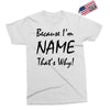 because i'm name that's why! Exclusive T-shirt