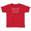 i not trying to be difficult Toddler T-shirt