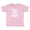 Fly You Fools Toddler T-shirt