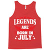Legends Are Born In July Tank Top