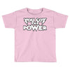 you got the power 2 Toddler T-shirt