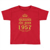 queens are born in 1957 Toddler T-shirt