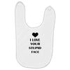 i love your stupid face Baby Bibs