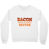 bacon makes everything better Crewneck Sweatshirt