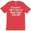 cat shirt if you don't talk to your cat about cat nip who will funny T-Shirt