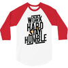 Work Hard, Stay Humble 3/4 Sleeve Shirt