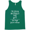 I Am Your Mothers Day Gift Dad Says You're Welcome Tank Top