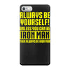 always be yourself unless you can be iron man iPhone 7 Case