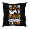 My Daughter Is Super Awesome Her Mom Throw Pillow