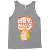 hey man Tank Top