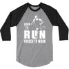 born to run forced to work 3/4 Sleeve Shirt