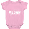 Don't Ask Me Why I'm A Vegan Ask Yourself Why You're Not Baby Bodysuit