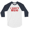 I Don't Hug 3/4 Sleeve Shirt