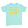 come to the math side Youth Tee