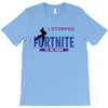i Stopped Playing Fortnite To Be Here T-Shirt