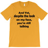 and yet despite the look T-Shirt