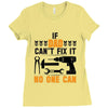 IF DAD CAN'T FIX IT THAN NO ONE CAN FIX IT Ladies Fitted T-Shirt