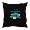 i hate the morning Throw Pillow