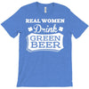 real women drink green beer T-Shirt