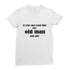 if you can read this the old man fell off Ladies Fitted T-Shirt
