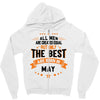 All Men Created Equal But The Best Born In May Zipper Hoodie