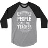 My Favorite People Call Me Teacher 3/4 Sleeve Shirt