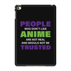 people who don't like anime are not real and should not be trusted iPad Mini 4