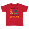 Get Your Cray On It's Last Day Of School Toddler T-shirt