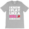 I Know I Play Like A Girl Try To Keep Up T-Shirt