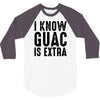 i know guac is extra 3/4 Sleeve Shirt
